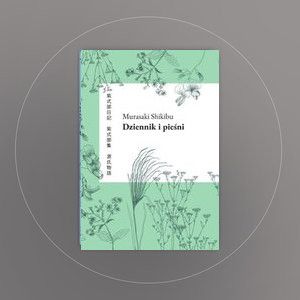 „Dziennik i pieśni” Murasaki Shikibu
